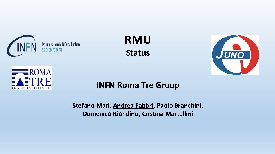 RMU Status INFN Roma Tre Group Stefano Mari, Andrea Fabbri, Paolo Branchini, Domenico Riondino,