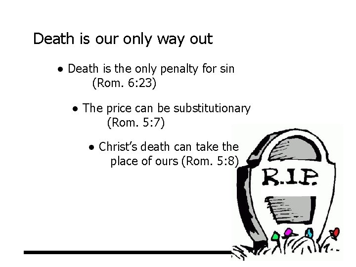 Death is our only way out ● Death is the only penalty for sin
