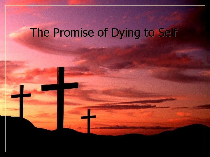 The Promise of Dying to Self 
