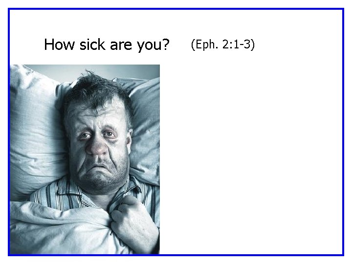 How sick are you? (Eph. 2: 1 -3) 