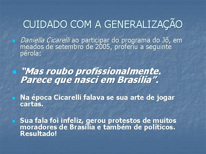 CUIDADO COM A GENERALIZAÇÃO n n Daniella Cicarelli ao participar do programa do Jô,