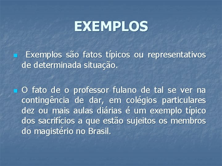 EXEMPLOS n n Exemplos são fatos típicos ou representativos de determinada situação. O fato