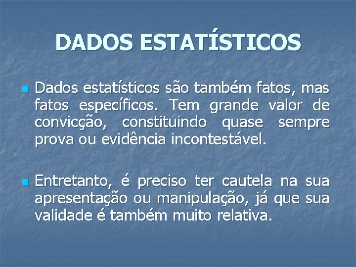 DADOS ESTATÍSTICOS n n Dados estatísticos são também fatos, mas fatos específicos. Tem grande