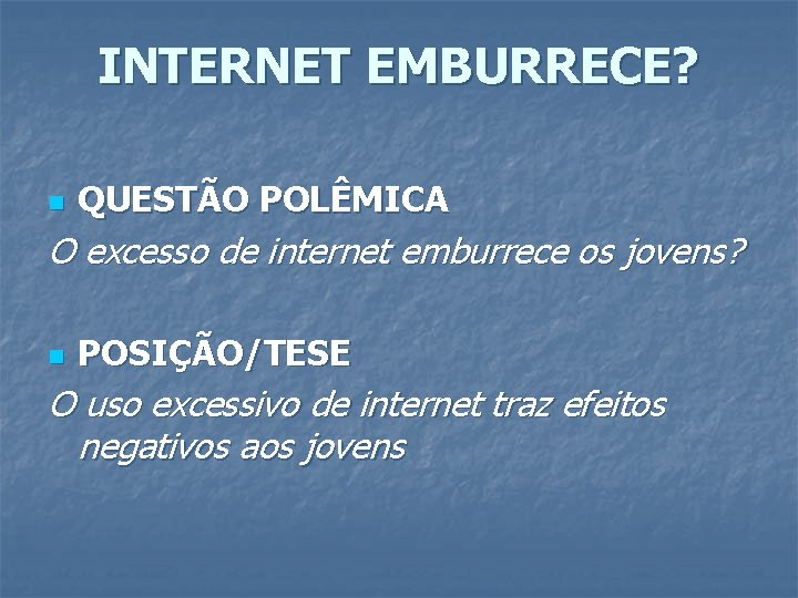 INTERNET EMBURRECE? n QUESTÃO POLÊMICA O excesso de internet emburrece os jovens? n POSIÇÃO/TESE