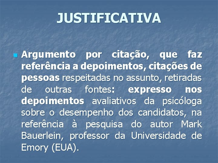 JUSTIFICATIVA n Argumento por citação, que faz referência a depoimentos, citações de pessoas respeitadas