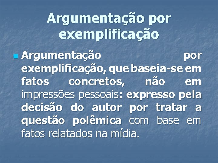 Argumentação por exemplificação n Argumentação por exemplificação, que baseia-se em fatos concretos, não em