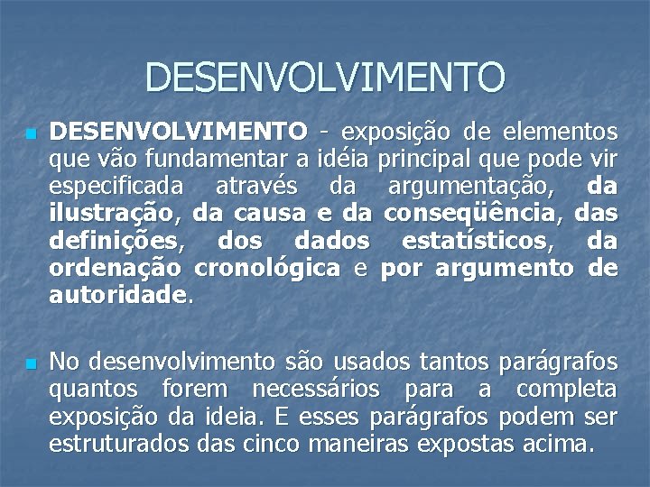 DESENVOLVIMENTO n n DESENVOLVIMENTO - exposição de elementos que vão fundamentar a idéia principal