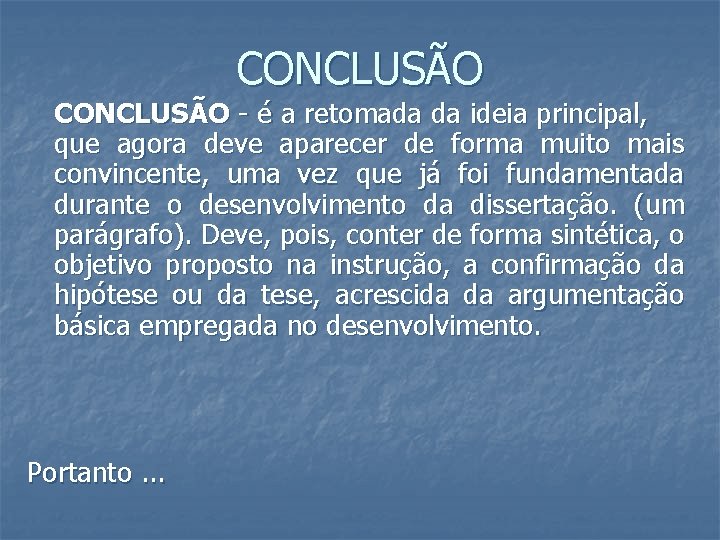 CONCLUSÃO - é a retomada da ideia principal, que agora deve aparecer de forma