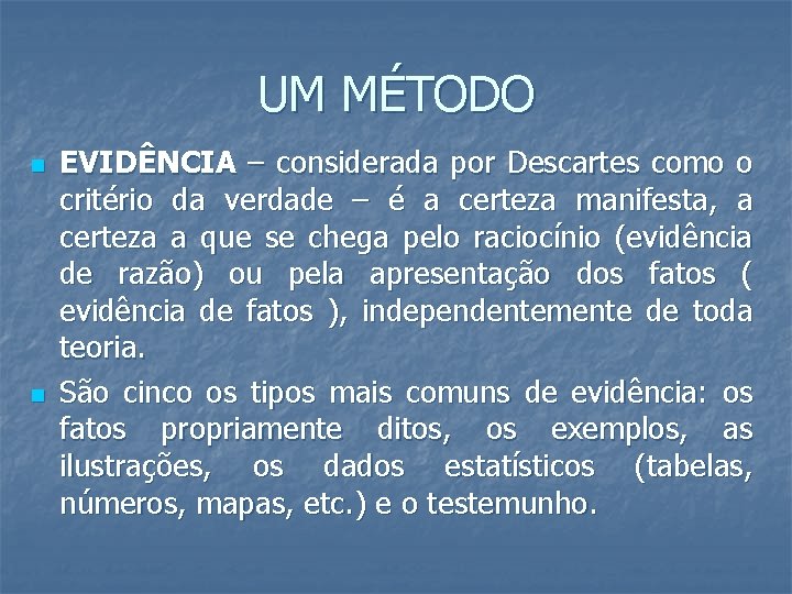 UM MÉTODO n n EVIDÊNCIA – considerada por Descartes como o critério da verdade