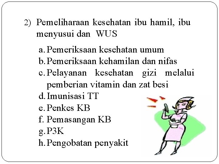 2) Pemeliharaan kesehatan ibu hamil, ibu menyusui dan WUS a. Pemeriksaan kesehatan umum b.