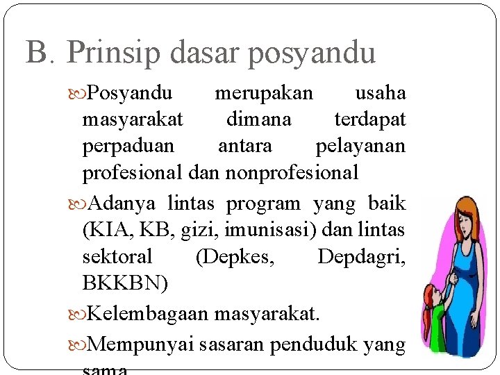 B. Prinsip dasar posyandu Posyandu merupakan usaha masyarakat dimana terdapat perpaduan antara pelayanan profesional