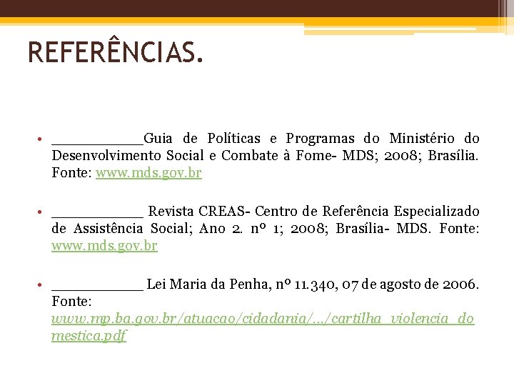 REFERÊNCIAS. • _____Guia de Políticas e Programas do Ministério do Desenvolvimento Social e Combate