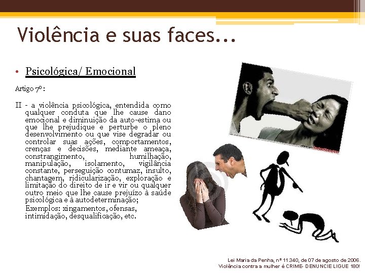 Violência e suas faces. . . • Psicológica/ Emocional Artigo 7º : II -