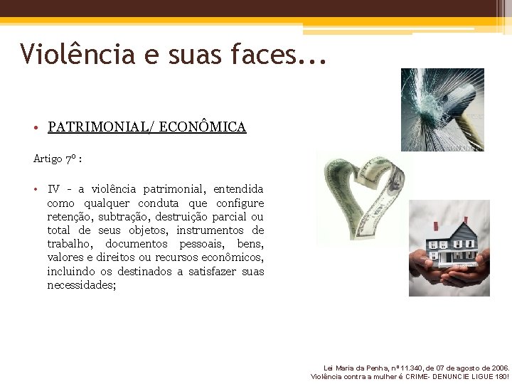 Violência e suas faces. . . • PATRIMONIAL/ ECONÔMICA Artigo 7º : • IV