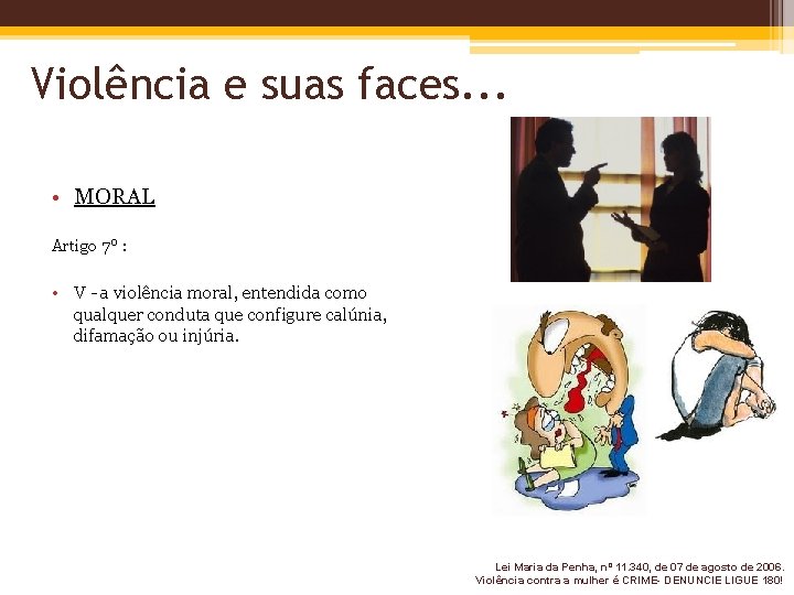 Violência e suas faces. . . • MORAL Artigo 7º : • V -
