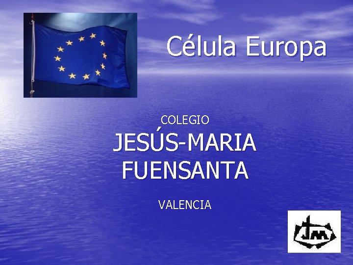 Célula Europa COLEGIO JESÚS-MARIA FUENSANTA VALENCIA 