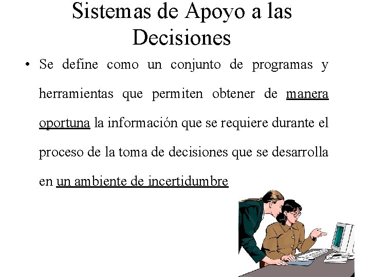 Sistemas de Apoyo a las Decisiones • Se define como un conjunto de programas