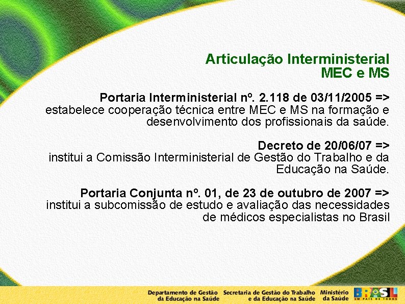 Articulação Interministerial MEC e MS Portaria Interministerial nº. 2. 118 de 03/11/2005 => estabelece
