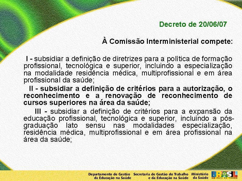 Decreto de 20/06/07 À Comissão Interministerial compete: I - subsidiar a definição de diretrizes