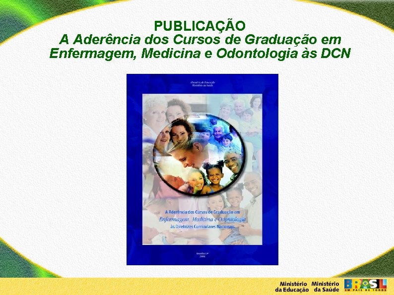PUBLICAÇÃO A Aderência dos Cursos de Graduação em Enfermagem, Medicina e Odontologia às DCN