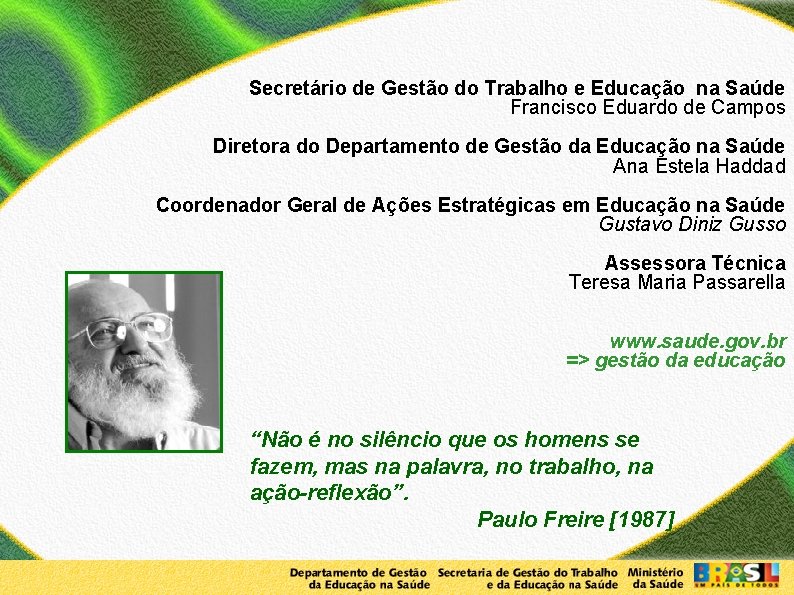 Secretário de Gestão do Trabalho e Educação na Saúde Francisco Eduardo de Campos Diretora