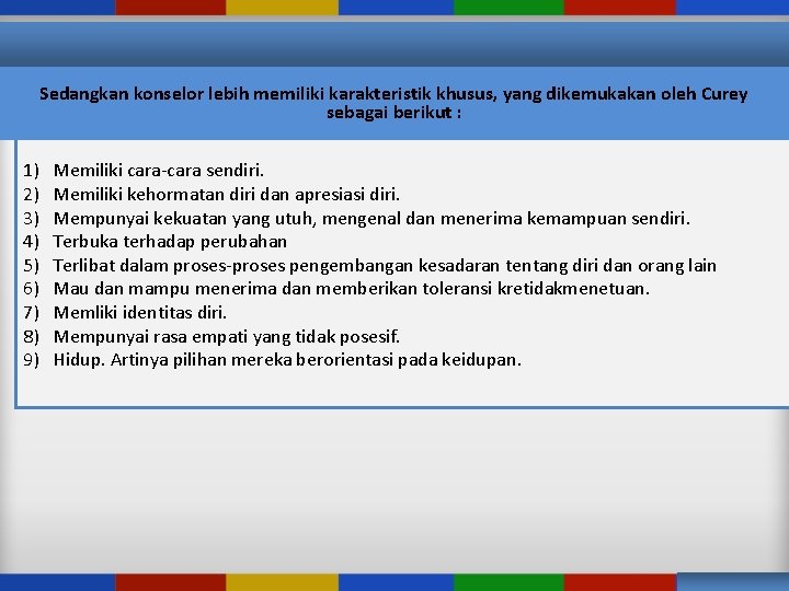 Sedangkan konselor lebih memiliki karakteristik khusus, yang dikemukakan oleh Curey sebagai berikut : 1)