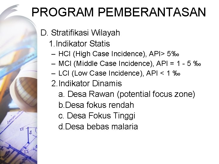 PROGRAM PEMBERANTASAN D. Stratifikasi Wilayah 1. Indikator Statis – HCI (High Case Incidence), API>