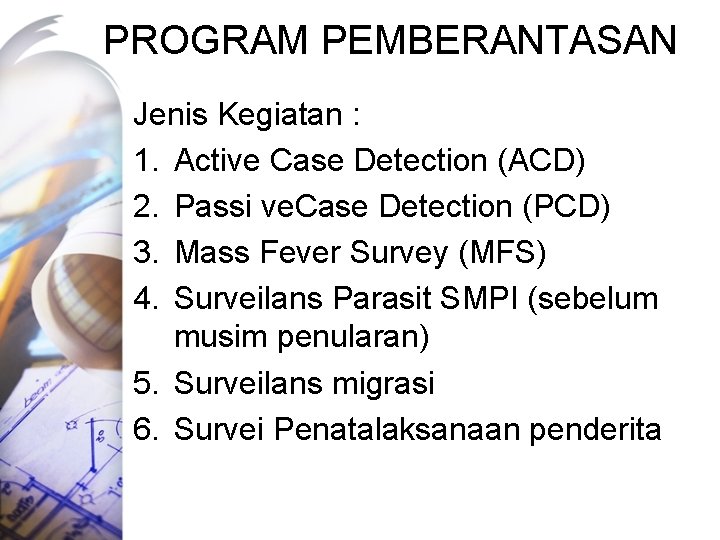 PROGRAM PEMBERANTASAN Jenis Kegiatan : 1. Active Case Detection (ACD) 2. Passi ve. Case