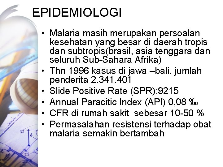 EPIDEMIOLOGI • Malaria masih merupakan persoalan kesehatan yang besar di daerah tropis dan subtropis(brasil,