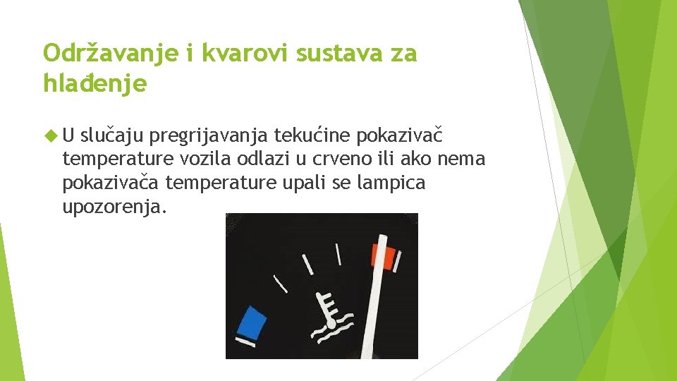 Održavanje i kvarovi sustava za hlađenje U slučaju pregrijavanja tekućine pokazivač temperature vozila odlazi