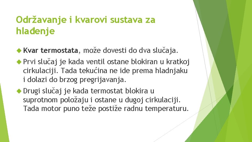 Održavanje i kvarovi sustava za hlađenje Kvar termostata, može dovesti do dva slučaja. Prvi