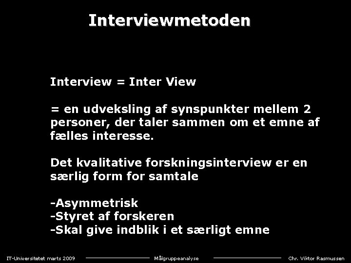 Interviewmetoden Interview = Inter View = en udveksling af synspunkter mellem 2 personer, der
