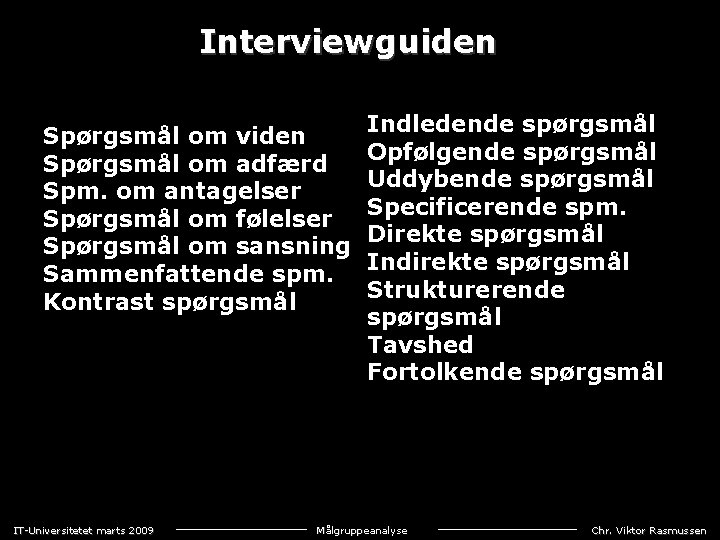 Interviewguiden Spørgsmål om viden Spørgsmål om adfærd Spm. om antagelser Spørgsmål om følelser Spørgsmål