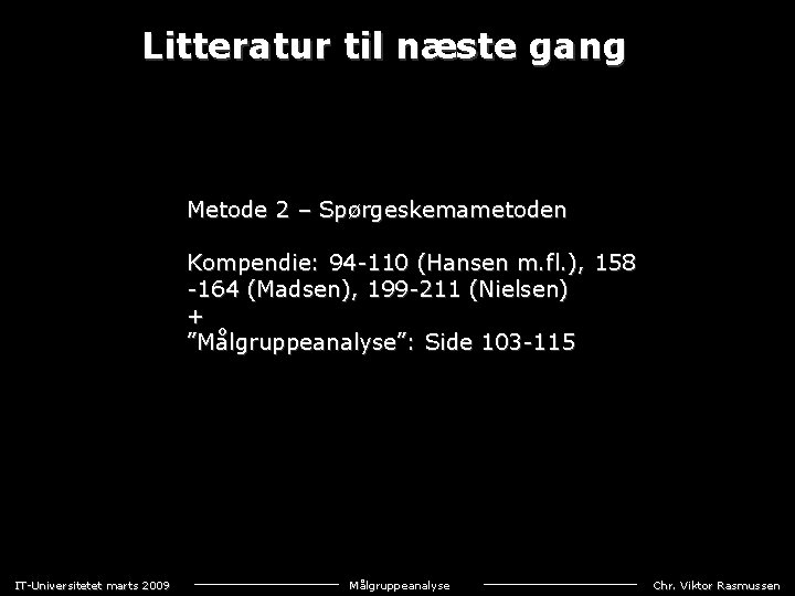 Litteratur til næste gang Metode 2 – Spørgeskemametoden Kompendie: 94 -110 (Hansen m. fl.