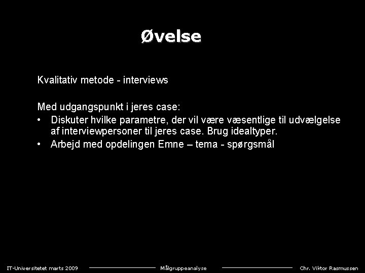 Øvelse Kvalitativ metode - interviews Med udgangspunkt i jeres case: • Diskuter hvilke parametre,