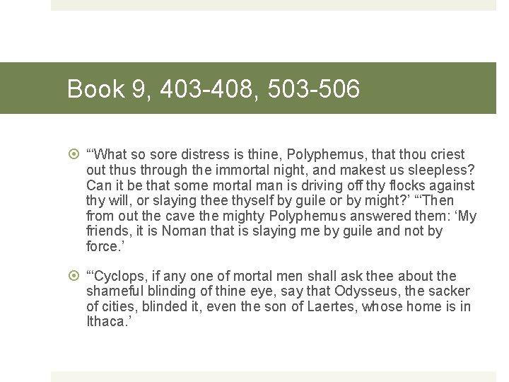 Book 9, 403 -408, 503 -506 “‘What so sore distress is thine, Polyphemus, that