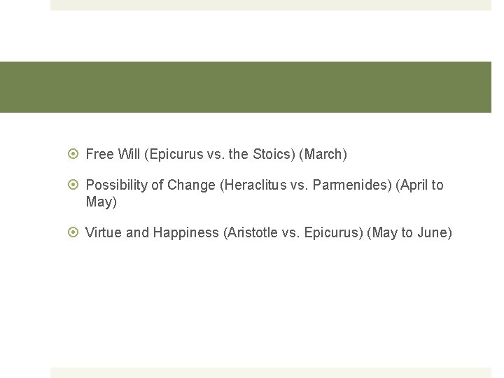 Free Will (Epicurus vs. the Stoics) (March) Possibility of Change (Heraclitus vs. Parmenides) Free Will (Epicurus vs. the Stoics) (March) Possibility of Change (Heraclitus vs. Parmenides)