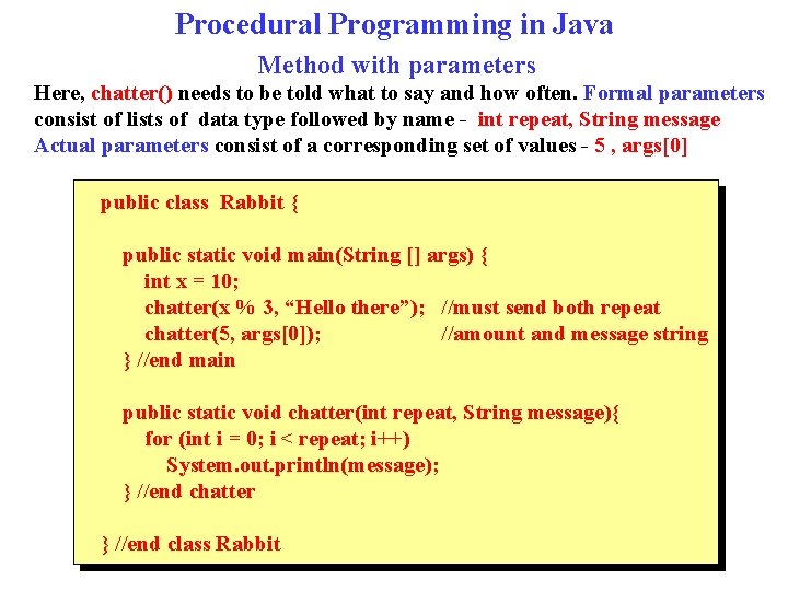 Procedural Programming in Java Method with parameters Here, chatter() needs to be told what