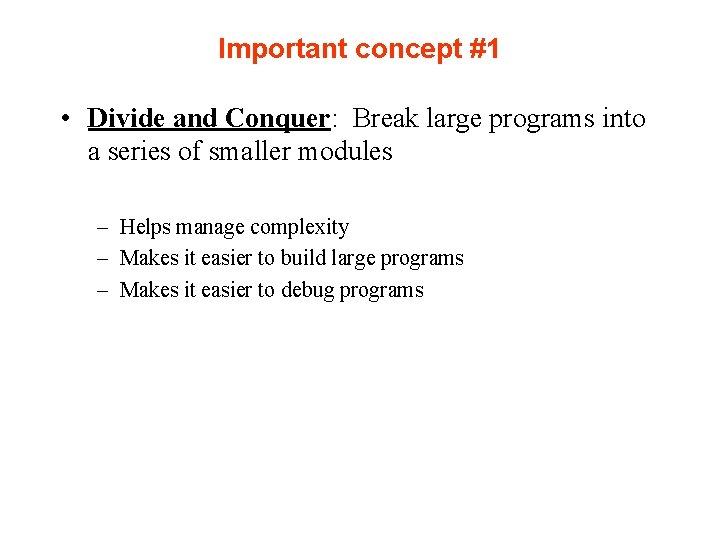 Important concept #1 • Divide and Conquer: Break large programs into a series of