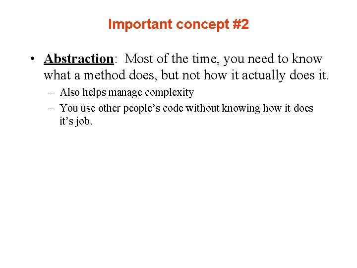 Important concept #2 • Abstraction: Most of the time, you need to know what