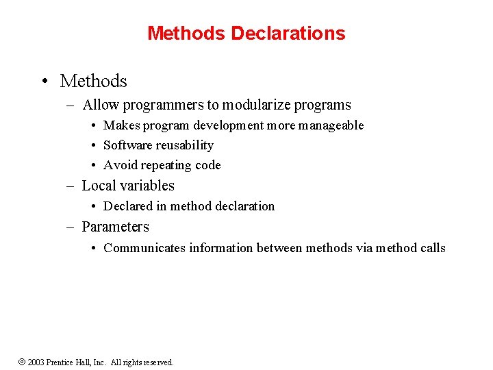 Methods Declarations • Methods – Allow programmers to modularize programs • Makes program development