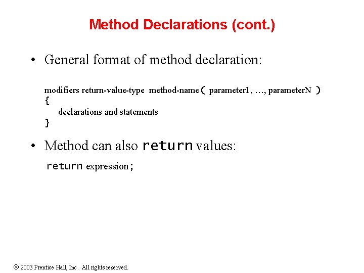 Method Declarations (cont. ) • General format of method declaration: modifiers return-value-type method-name( parameter