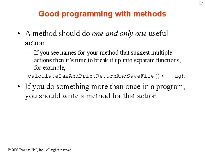 17 Good programming with methods • A method should do one and only one