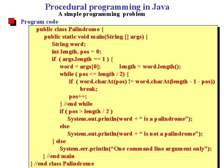 Procedural programming in Java A simple programming problem Program code public class Palindrome {