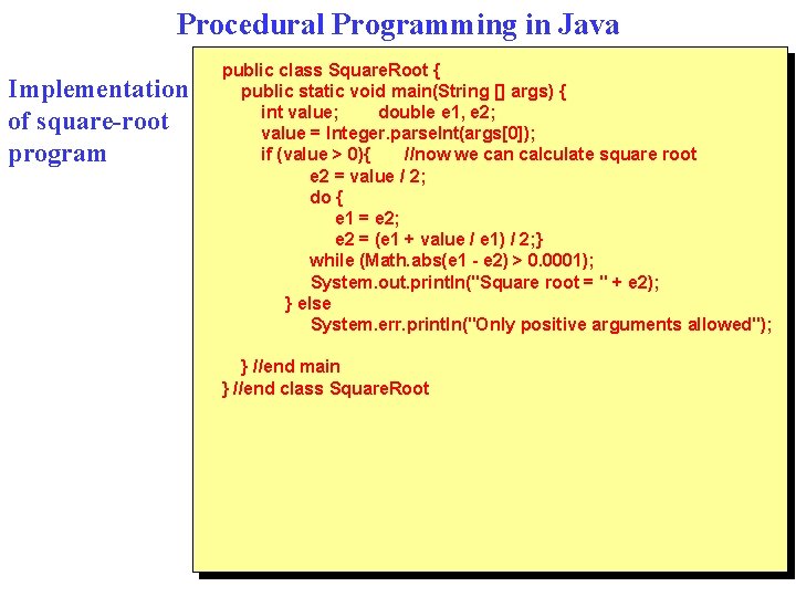 Procedural Programming in Java Implementation of square-root program public class Square. Root { public