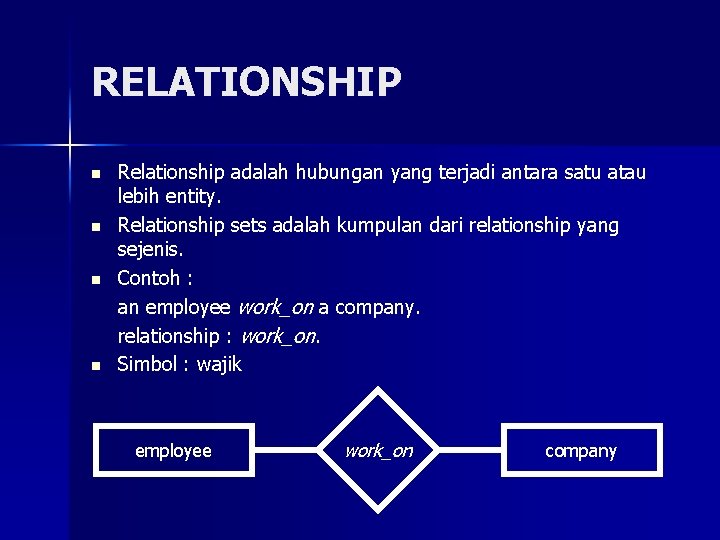 RELATIONSHIP n n Relationship adalah hubungan yang terjadi antara satu atau lebih entity. Relationship