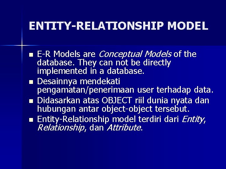 ENTITY-RELATIONSHIP MODEL n n E-R Models are Conceptual Models of the database. They can