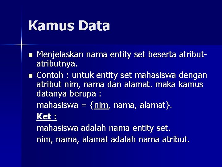 Kamus Data n n Menjelaskan nama entity set beserta atributnya. Contoh : untuk entity