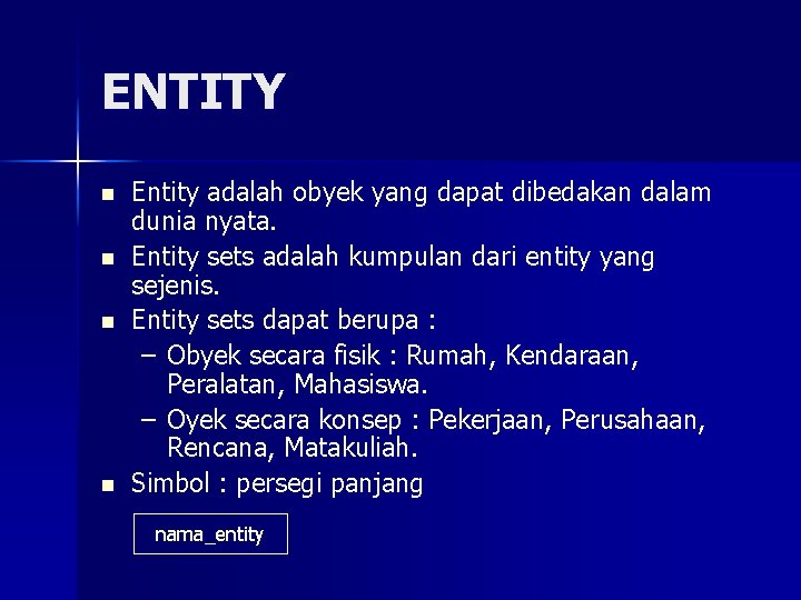 ENTITY n n Entity adalah obyek yang dapat dibedakan dalam dunia nyata. Entity sets