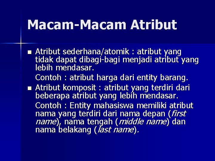 Macam-Macam Atribut n n Atribut sederhana/atomik : atribut yang tidak dapat dibagi-bagi menjadi atribut